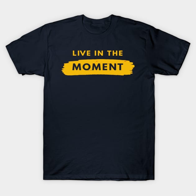 live in the moment T-Shirt by SakuraJaya